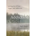 Addiction & Grief: Letting Go of Fear, Anger, and Addiction (for Fans of the Mindfulness Workbook for Addiction)