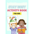 Stay Busy Activity Book for kids: Fun Activity Books 4-10 years old: Mazes, coloring pages, Sudoku, Math, Writing, Puzzles, and much more