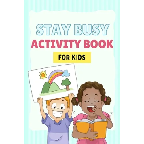 Stay Busy Activity Book for kids: Fun Activity Books 4-10 years old: Mazes, coloring pages, Sudoku, Math, Writing, Puzzles, and much more