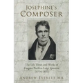 Josephine's Composer: The Life Times and Works of Gaspare Pacifico Luigi Spontini (1774-1851)