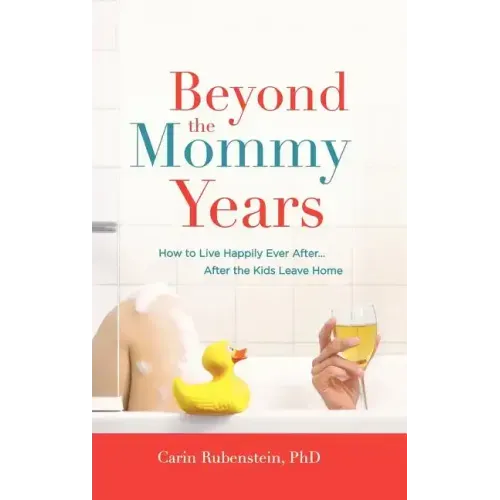 Beyond the Mommy Years: How to Live Happily Ever After... After the Kids Leave Home