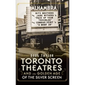 Toronto Theatres and the Golden Age of the Silver Screen