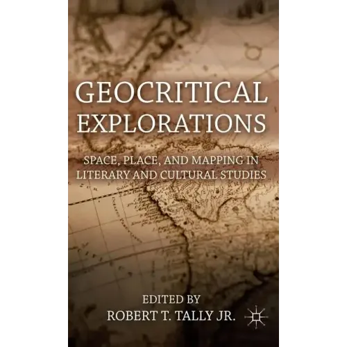 Geocritical Explorations: Space, Place, and Mapping in Literary and Cultural Studies