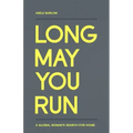 Long May You Run: A global nomad's search for home
