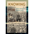 Knowing Him by Heart: African Americans on Abraham Lincoln