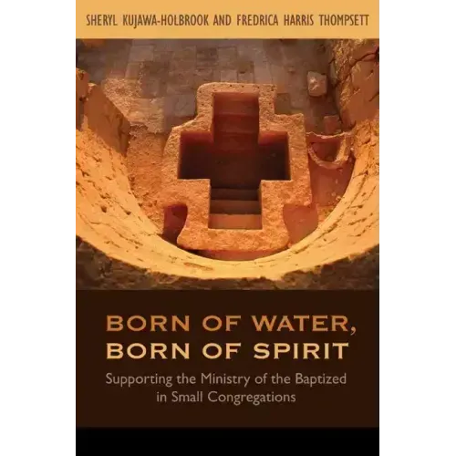 Born of Water, Born of Spirit: Supporting the Ministry of the Baptized in Small Congregations