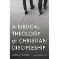 A Biblical Theology of Christian Discipleship