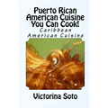 Puerto Rican American Cuisine You Can Cook!: Caribbean American Cuisine
