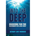 Into the Deep: Discovering Your True Relationship with Jesus Christ
