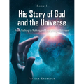 His Story of God and the Universe: Book I