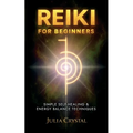 Reiki for Beginners: Simple Self - Healing & Energy Balance Techinques