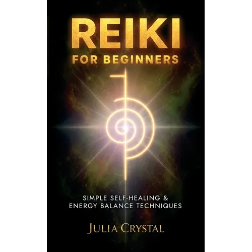 Reiki for Beginners: Simple Self - Healing & Energy Balance Techinques