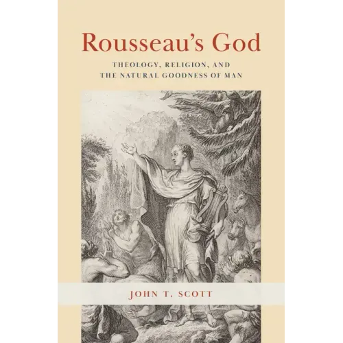 Rousseau's God: Theology, Religion, and the Natural Goodness of Man