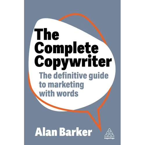 The Complete Copywriter: The Definitive Guide to Marketing with Words