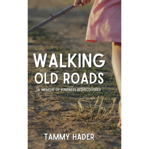Walking Old Roads: A Memoir of Kindness Rediscovered