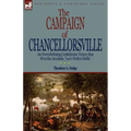 The Campaign of Chancellorsville: an Overwhelming Confederate Victory that Won the Accolade, 'Lee's Perfect Battle'