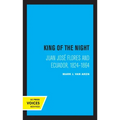 King of the Night: Juan José Flores and Ecuador, 1824-1864