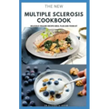 The New Multiple Sclerosis Cookbook: Delicious Recipes For Managing And Preventing MS: Includes Meal Plan, Food list and Dietary Advisory