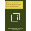 Travels of Mother Frances Xavier Cabrini: With a Biographical Sketch
