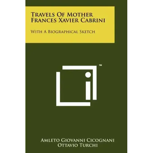 Travels of Mother Frances Xavier Cabrini: With a Biographical Sketch