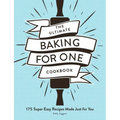 The Ultimate Baking for One Cookbook: 175 Super Easy Recipes Made Just for You