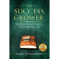 The Success Grower: Eight Down-to-Earth Elements For Achieving Your Goals
