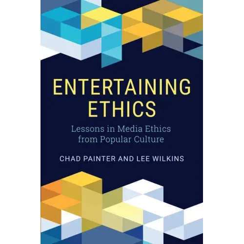 Entertaining Ethics: Lessons in Media Ethics from Popular Culture