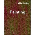 Mike Kelley: Timeless Painting