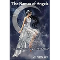 The Names of Angels: The Truth About Angels REVEALED!