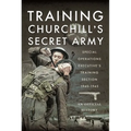 Training Churchill's Secret Army: Special Operations Executive's Training Section, 1940-1945