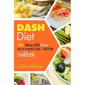 DASH Diet: 120+ Delicious DASH Recipes and an Essential Guide - DASH Diet Cookbook