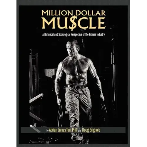 Million Dollar Muscle: A Historical and Sociological Perspective of the Fitness Industry