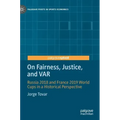 On Fairness, Justice, and Var: Russia 2018 and France 2019 World Cups in a Historical Perspective