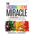 The Micronutrient Miracle: The 28-Day Plan to Lose Weight, Increase Your Energy, and Reverse Disease
