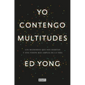 Yo Contengo Multitudes: Los Microbios Que Nos Habitan Y Una Mayor Visión de la Vida / I Contain Multitudes: The Microbes Within Us and a Grander View