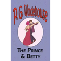 The Prince and Betty - From the Manor Wodehouse Collection, a selection from the early works of P. G. Wodehouse
