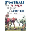 Football: The Ivy League Origins of an American Obsession