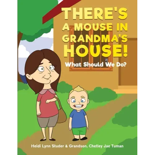 There's A Mouse In Grandma's House!: What Should We Do?