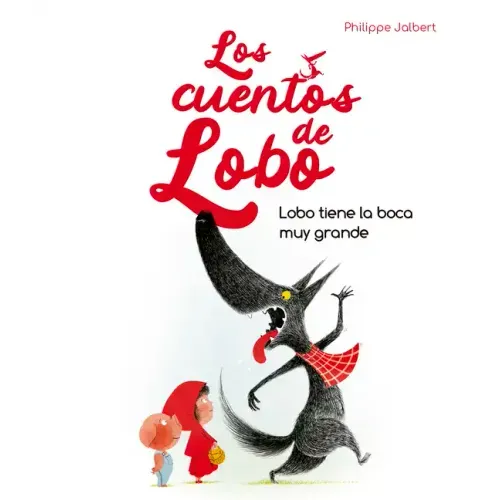 Lobo Tiene La Boca Muy Grande (Los Cuentos del Lobo)