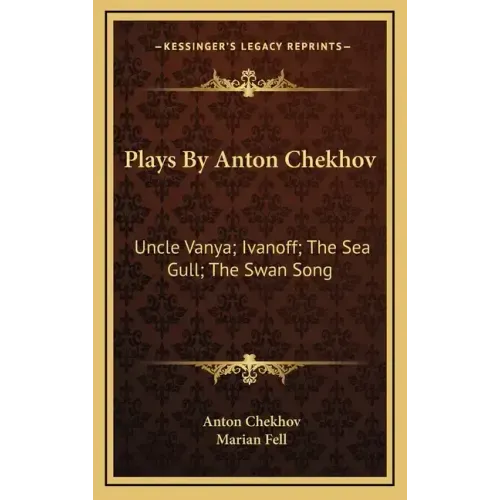 Plays by Anton Chekhov: Uncle Vanya; Ivanoff; The Sea Gull; The Swan Song