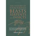 The History of Four-Footed Beasts, Serpents and Insects Vol. I of III: Describing at Large Their True and Lively Figure, Their Several Names, Conditio
