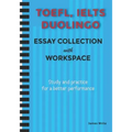 A Collection of TOEFL, DUOLINGO, IELTS Writing Essay Samples with Exercises