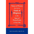 Names of Persons Who Took the Oath of Allegiance to the State of Pennsylvania 1776-1794