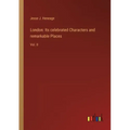 London: Its celebrated Characters and remarkable Places: Vol. II