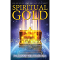 Spiritual Gold: Reincarnation, Jesus and the Secrets of Time