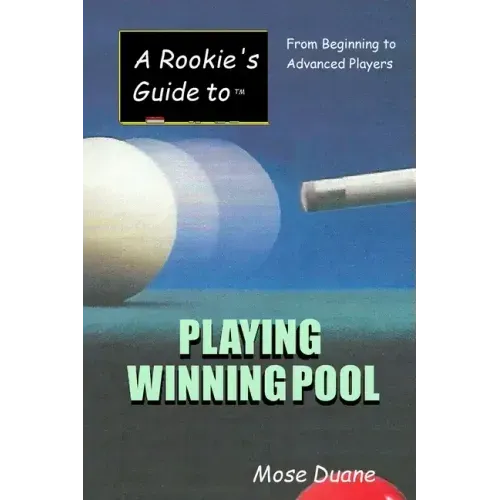 A Rookie's Guide to Playing Winning Pool: From Beginning to Advanced Players