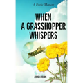 When a Grasshopper Whispers: A Poetic Memoir