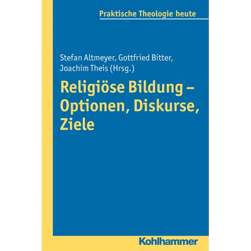Religiose Bildung - Optionen, Diskurse, Ziele