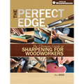 The Perfect Edge: The Ultimate Guide to Sharpening for Woodworkers