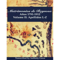 Matrimonios de Reynosa Años 1791-1912: Volume II: Apellidos L-Z